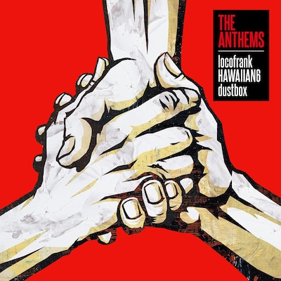 locofrank / HAWAIIAN6 / dustbox「THE ANTHEMS」ジャケット