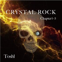 Toshl「CRYSTAL ROCK Chapter 1～3」ジャケット
