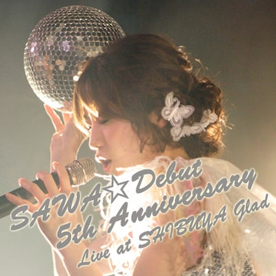 SAWA「SAWA☆Debut 5th Anniversary バシバシ!! ワイワイ!! SAWAのカム着火祭」ジャケット