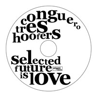 Conguero Tres Hoofers「Selected Future is Love」ジャケット