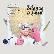 UNFAMILIAR FRIENDS PARTY「SILENCE IS GHOST」ジャケット