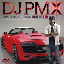 DJ PMX「LocoHAMA CRUISING DVD MIX III」ジャケット