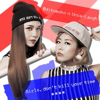 @djtomoko n Ucca-Laugh「Girls, don't kill your time」ジャケット