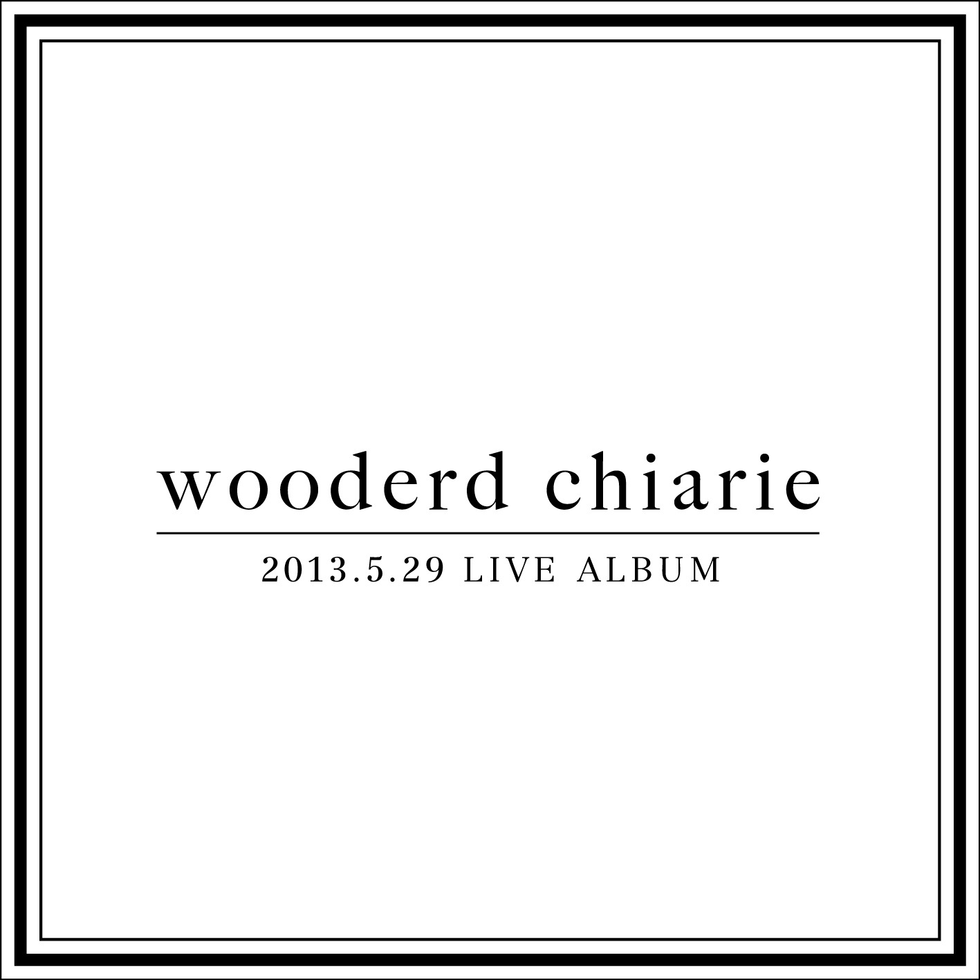 wooderd chiarie「2013​.​5​.​29 LIVE ALBUM」ジャケット