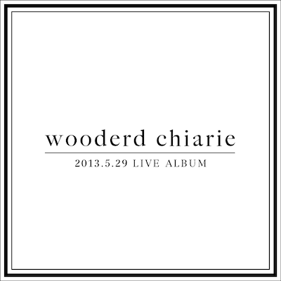 wooderd chiarie「2013​.​5​.​29 LIVE ALBUM」ジャケット