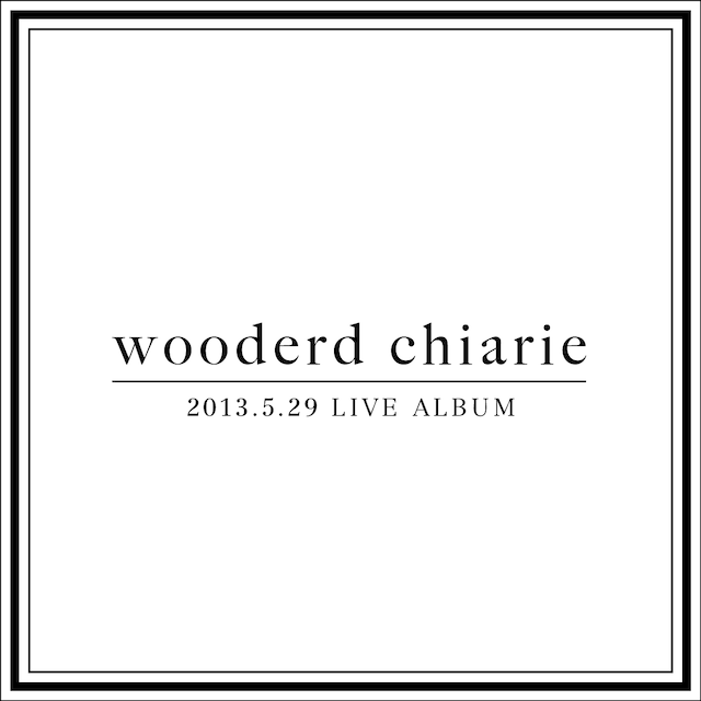 wooderd chiarie「2013​.​5​.​29 LIVE ALBUM」ジャケット