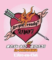 L'Arc-en-Ciel「Are you ready? 2007 またハートに火をつけろ! in OKINAWA」ジャケット