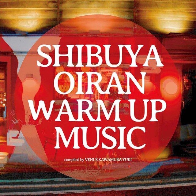 V.A. Compiled by VENUS KAWAMURA YUKI「SHIBUYA OIRAN warm up music」ジャケット