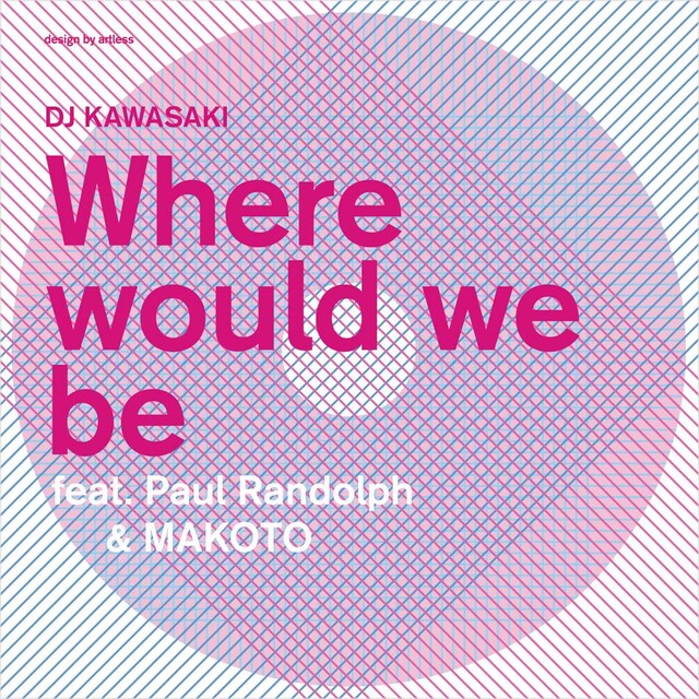 DJ KAWASAKI「Where Would We Be feat. Paul Randolph & MAKOTO」ジャケット