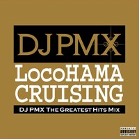 DJ PMX「LocoHAMA CRUISING DJ PMX THE GREATEST HITS MIX」ジャケット