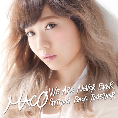 MACO「私たちは絶対に絶対にヨリを戻したりしない～We Are Never Ever Getting Back Together (Japanese Ver.)」配信ジャケット