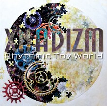 Rhythmic Toy World「XNADIZM」ジャケット