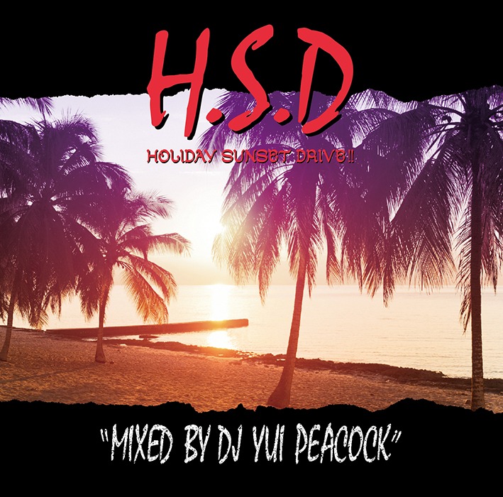 DJ YUI PEACOCK「HOLIDAY SUNSET DRIVE !! Mixed by DJ YUI PEACOCK」ジャケット