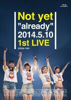 Not yet「Not yet "already" 2014.5.10 1st LIVE」Blu-rayジャケット