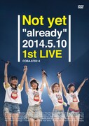 Not yet「Not yet "already" 2014.5.10 1st LIVE」DVDジャケット