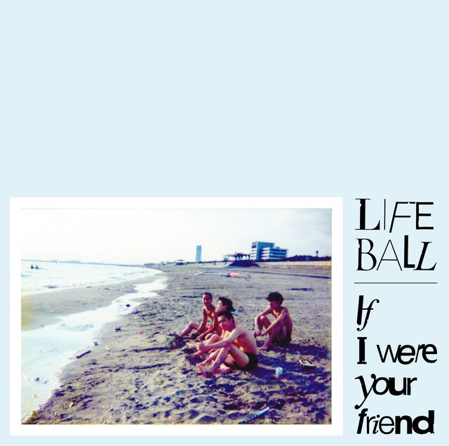 LIFE BALL「If I Were Your Friend」ジャケット