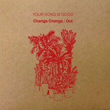 YOUR SONG IS GOOD「Changa Changa / Out」ジャケット