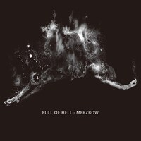 Full Of Hell＆MERZBOW「FULL OF HELL - MERZBOW」