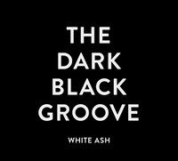 WHITE ASH「THE DARK BLACK GROOVE」初回生産分三方背ジャケット