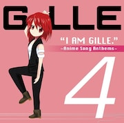 GILLE「I AM GILLE. 4 ~Anime Song Anthems~」初回限定盤ジャケット