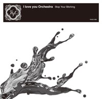 I love you Orchestra「Stop Your Bitching」ジャケット