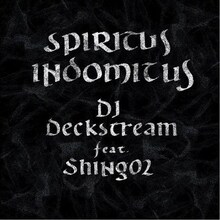 DJ Deckstream「SPIRITUS INDOMITUS feat. Shing02」ジャケット