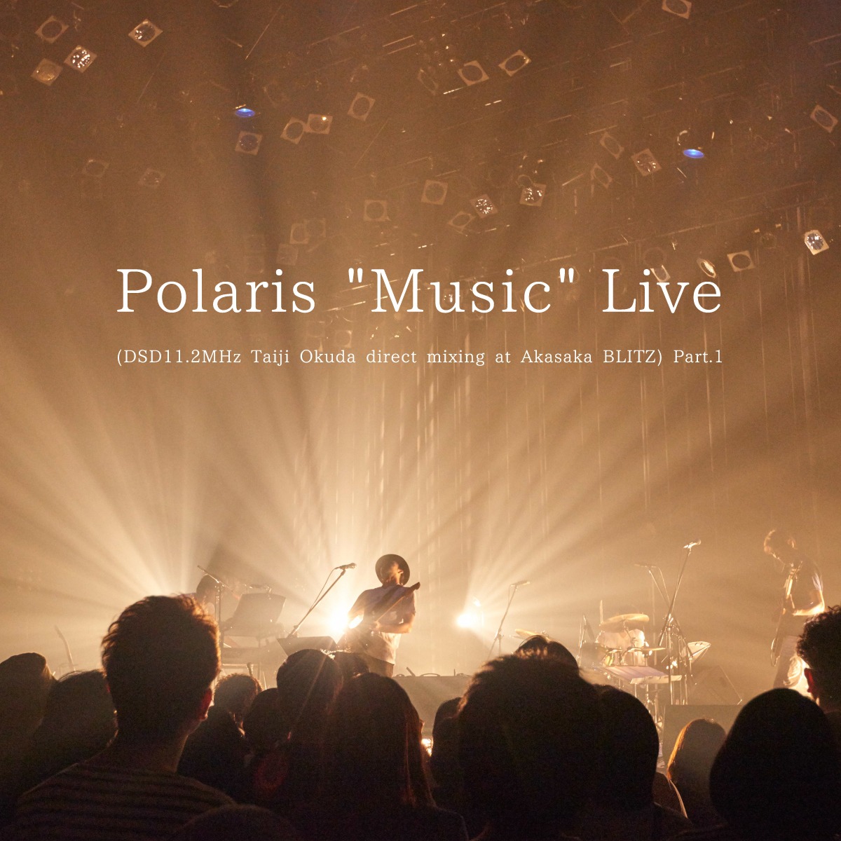 Polaris「Polaris "Music" Live (DSD11.2MHz Taiji Okuda direct mixing at Akasaka BLITZ) Part.1」ジャケット