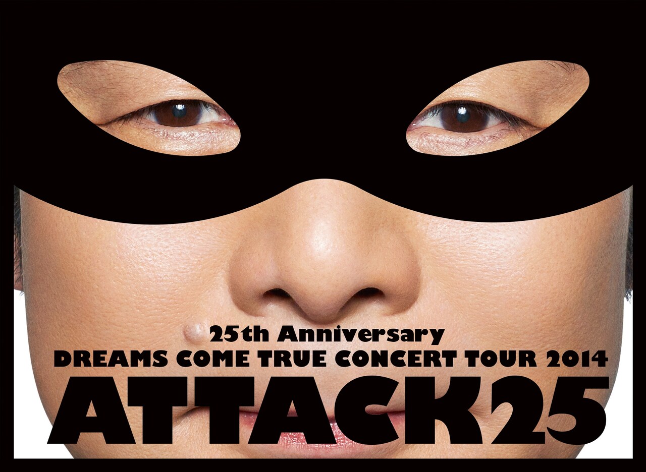 DREAMS COME TRUE「25th Anniversary DREAMS COME TRUE CONCERT TOUR 2014 –ATTACK25-」ジャケット