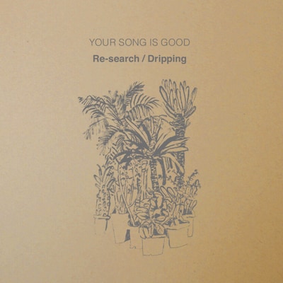 YOUR SONG IS GOOD「Re-search / Dripping」ジャケット