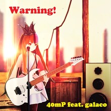 40mP feat.ギャラ子「Warning!」ジャケット