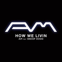 A.M「How We Livin feat. Snoop Dogg」配信ジャケット