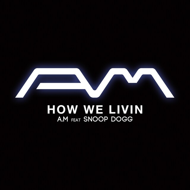 A.M「How We Livin feat. Snoop Dogg」配信ジャケット