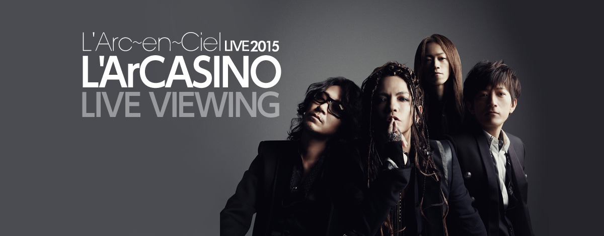 「L'Arc-en-Ciel LIVE 2015 L'ArCASINO」ライブビューイング告知
