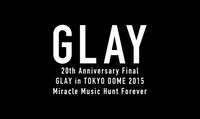 「20th Anniversary Final GLAY in TOKYO DOME 2015 Miracle Music Hunt Forever」PREMIUM BOXジャケット