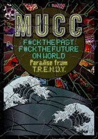 MUCC「F#CK THE PAST F#CK THE FUTURE ON WORLD-Paradise from T.R.E.N.D.Y.-」ジャケット