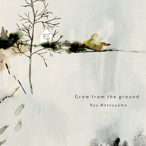 Ryu Matsuyama「Grow from the ground」ジャケット