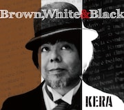 KERA「Brown, White & Black」ジャケット