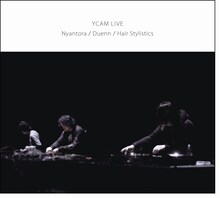 Nyantora / Duenn / Hair Stylistics「YCAM LIVE」ジャケット