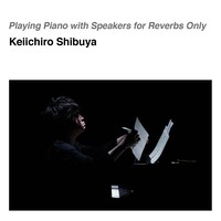 渋谷慶一郎「Playing Piano with Speakers for Reverbs Only」24bit / 96kHz PCM版配信ジャケット