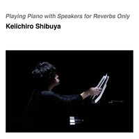渋谷慶一郎「Playing Piano with Speakers for Reverbs Only」5.6MHz DSD+mp3版配信ジャケット