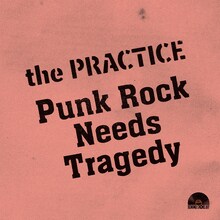 the practice「Punk Rock Needs Tragedy」ジャケット
