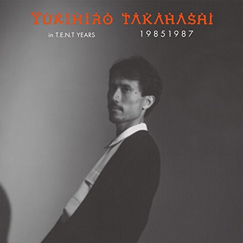 高橋幸宏「YUKIHIRO TAKAHASHI IN T.E.N.T YEARS 19851987」ジャケット