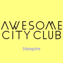 Awesome City Club「Vampire」ジャケット