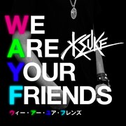 KSUKE「WE ARE YOUR FRIENDS feat. George Horga Jr.」ジャケット