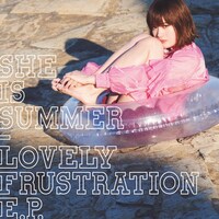 SHE IS SUMMER「LOVELY FRUSTRATION E.P.」ジャケット