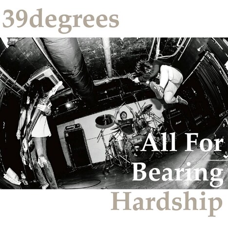 39degrees「All For Bearing Hardship」ジャケット