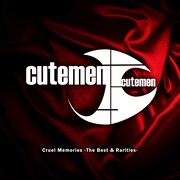 Cutemen「Cruel Memories -The Best & Rarities-」ジャケット