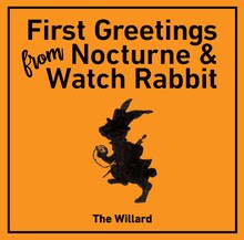 THE WILLARD「First Greetings From Nocturne & Watch Rabbit」ジャケット