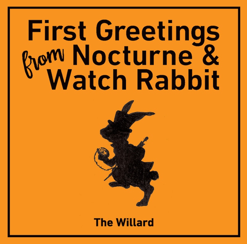 THE WILLARD「First Greetings From Nocturne & Watch Rabbit」ジャケット