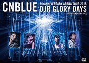 CNBLUE「5th ANNIVERSARY ARENA TOUR 2016 -Our Glory Days- @NIPPONGAISHI HALL」BOICE盤DVDジャケット